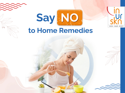 Say NO to Home Remedies