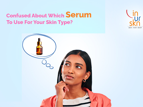 Confused About Which Serum To Use For Your Skin Type?