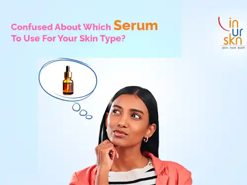 Confused About Which Serum To Use For Your Skin Type?